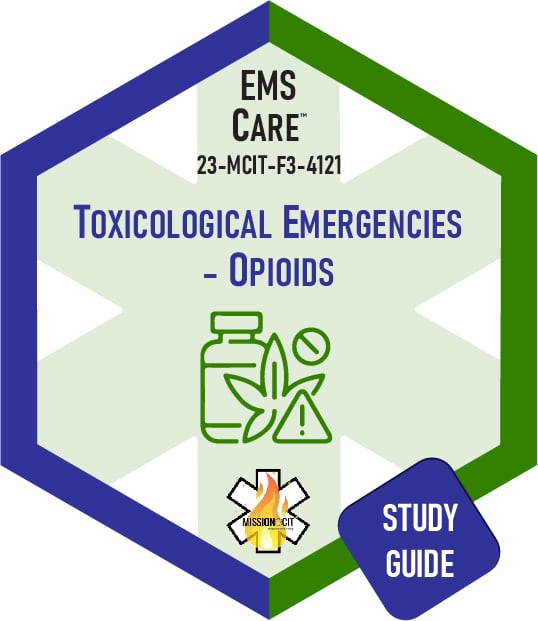 Paramedic Recert EMS Care | Paramedic Recert EMS Care | 23-MCIT-F3-4121 | Toxicological Emergencies – Opioids  | Study Guide