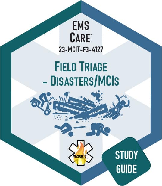 Paramedic Recert EMS Care | 23-MCIT-F3-4127 | Field Triage – Disasters/MCIs  | Study Guide
